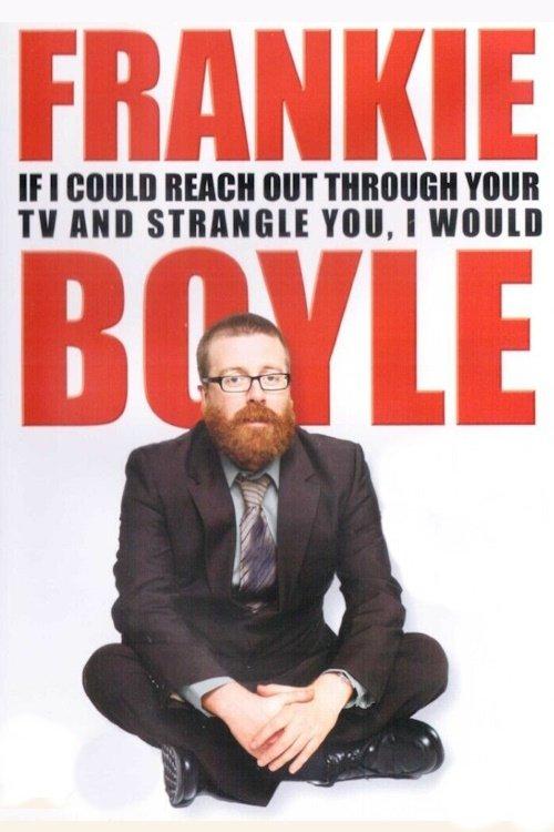 Frankie Boyle: If I Could Reach Out Through Your TV and Strangle You, I Would film afişi
