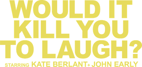 Would It Kill You to Laugh? Starring Kate Berlant + John Early logo