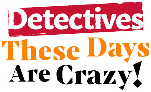 Detectives These Days Are Crazy! logo