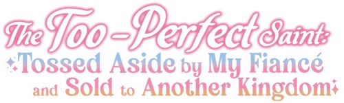 The Too-Perfect Saint: Tossed Aside by My Fiancé and Sold to Another Kingdom logo