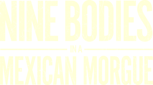 Nine Bodies in a Mexican Morgue logo