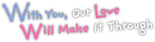 With You, Our Love Will Make It Through logo