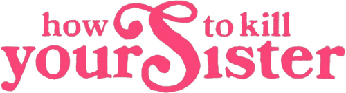 How To Kill Your Sister logo