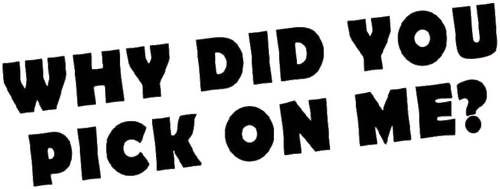 Why Did You Pick On Me? logo