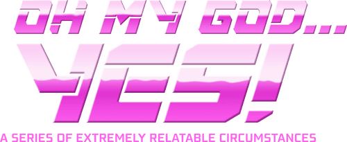 Oh My God... Yes! A Series of Extremely Relatable Circumstances logo