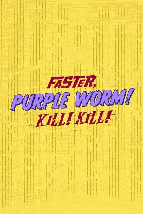 Faster, Purple Worm! Kill! Kill! dizi afişi