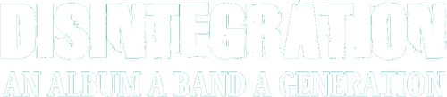 Disintegration: An Album, A Band, A Generation logo