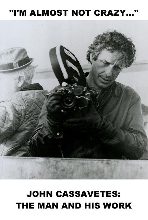 I'm Almost Not Crazy: John Cassavetes — The Man and His Work film afişi