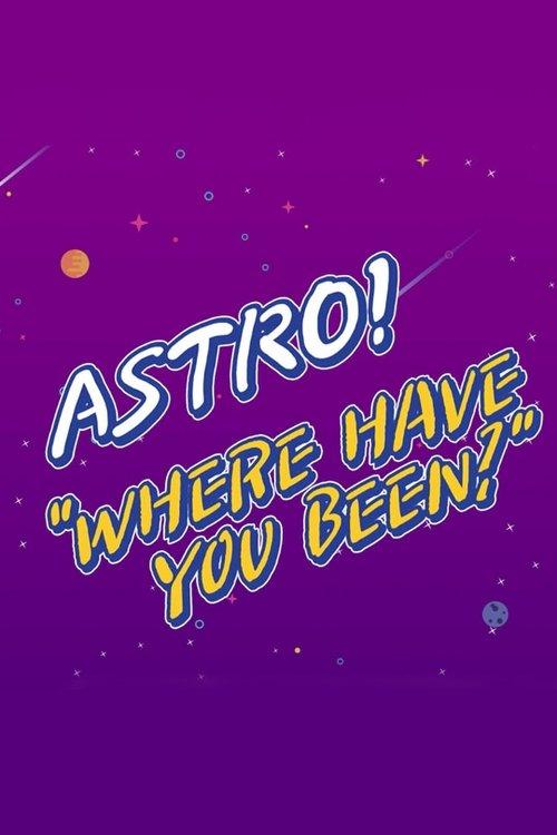 ASTRO "Where Have You Been?" dizi afişi