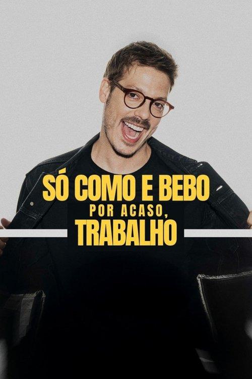 Só Como e Bebo. Por Acaso, Trabalho! dizi afişi