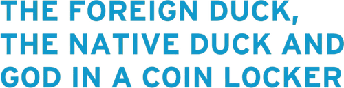 The Foreign Duck, the Native Duck and God in a Coin Locker logo