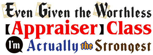 Even Given the Worthless "Appraiser" Class, I'm Actually the Strongest logo