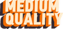 Medium Quality
