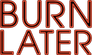Burn Later Productions