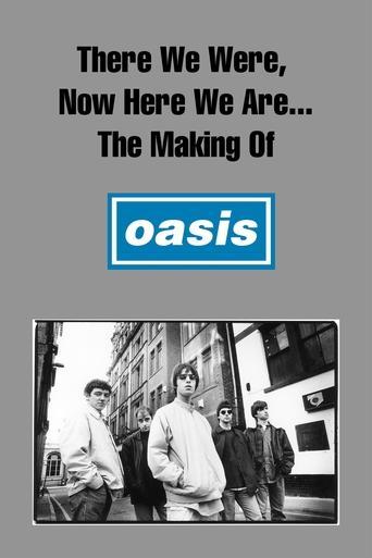 There We Were, Now Here We Are... The Making of Oasis film afişi