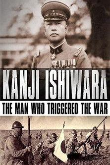 Kanji Ishiwara: The Man Who Triggered the War film afişi