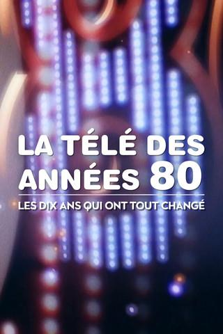 La Télé des années 80 : Les Dix Ans qui ont tout changé dizi afişi