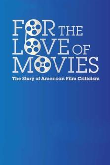 For the Love of Movies: The Story of American Film Criticism film afişi