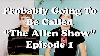 Probably Going to be Called "The Allen Show"