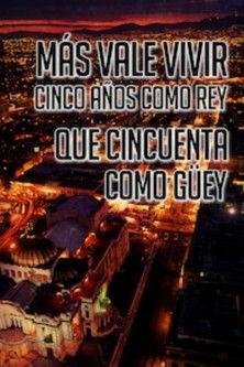 Más Vale Vivir Cinco Años Como Rey Que Cincuenta Como Guey film afişi