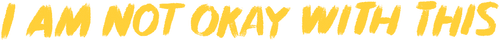 I Am Not Okay with This logo