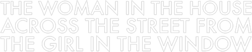 The Woman in the House Across the Street from the Girl in the Window logo