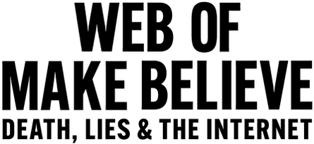 Web of Make Believe: Death, Lies and the Internet logo